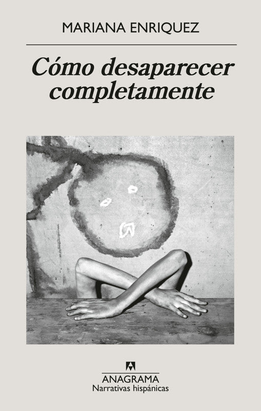 Cómo desaparecer completamente - Mariana Enriquez - Anagrama