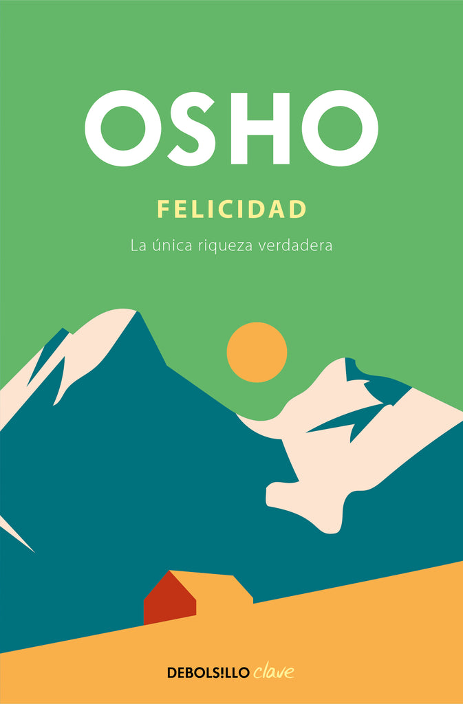 Felicidad: La única riqueza verdadera - Osho - DEBOLS!LLO