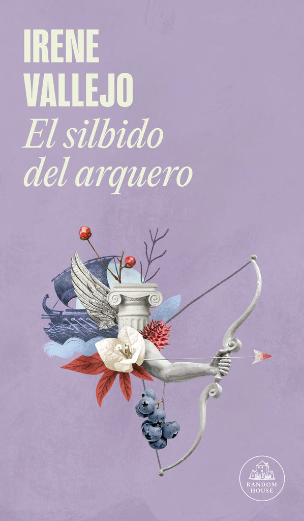 El silbido del arquero - Irene Vallejo - Random House