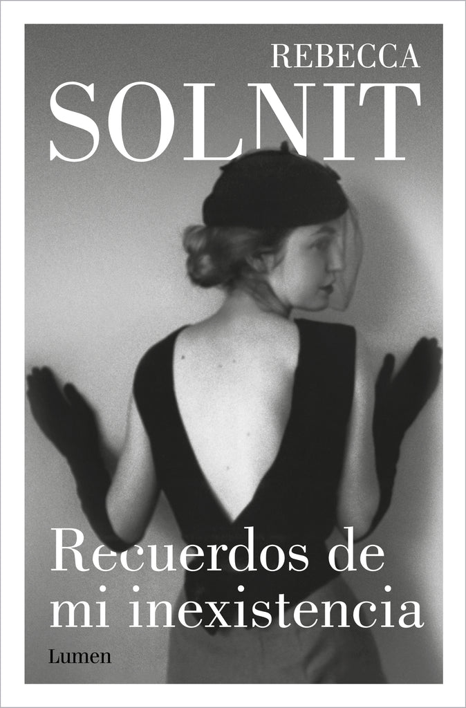 Recuerdos de mi inexistencia - Rebecca Solnit - Lumen