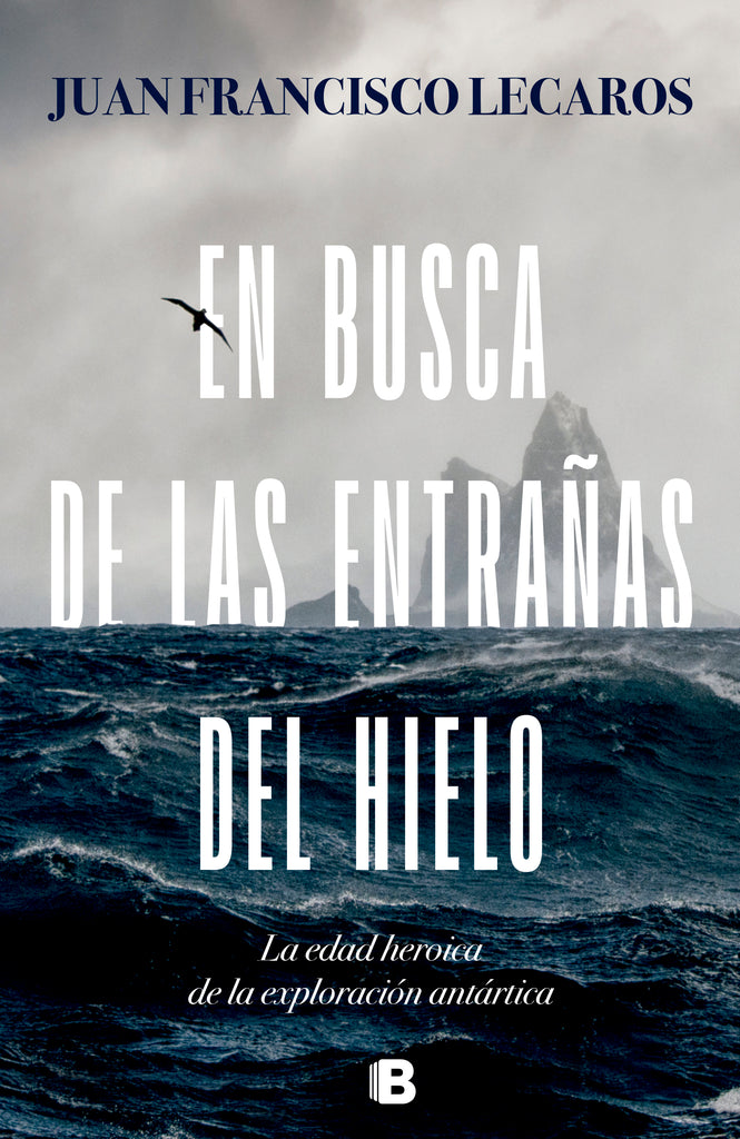 En busca de las entrañas del hielo - Juan Francisco Lecaros - EDICIONES B