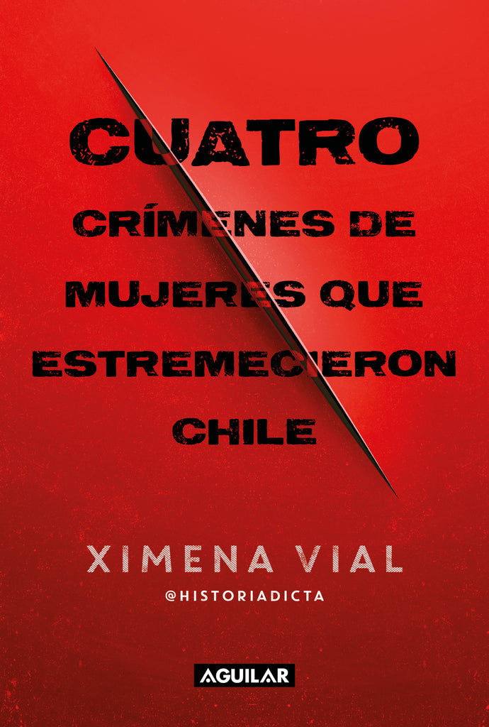 Cuatro crímenes de mujeres que estremecieron Chile - Ximena Vial Lecaros - AGUILAR