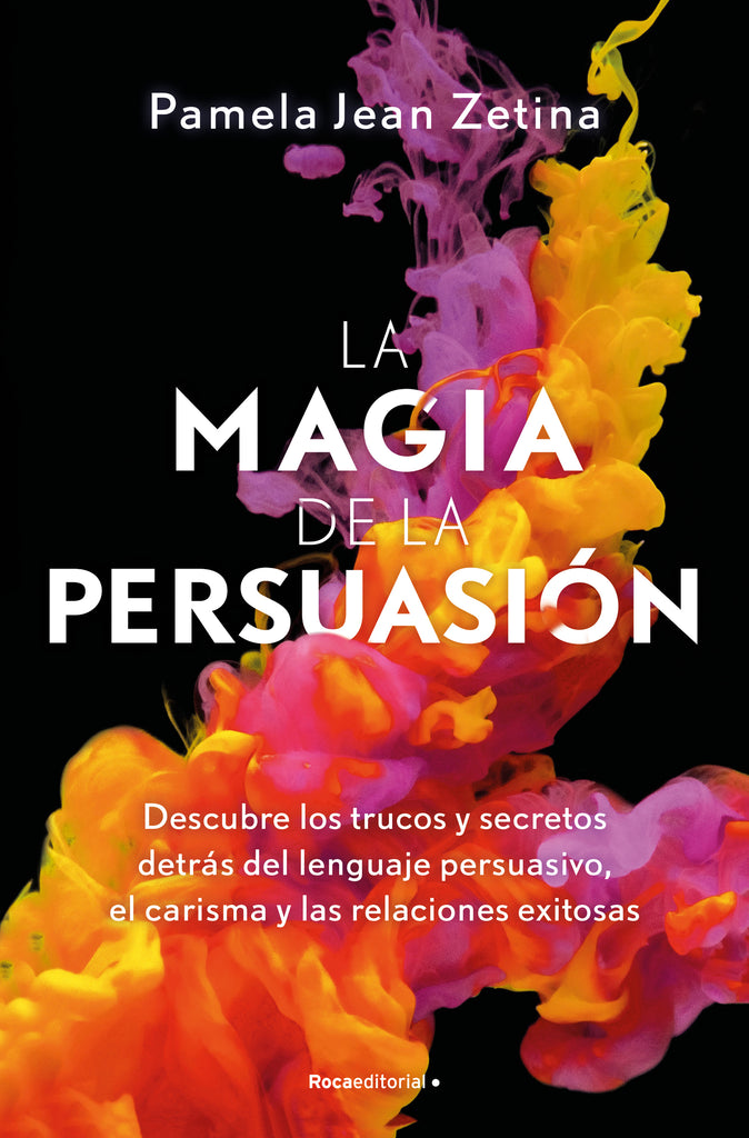 La magia de la persuasión - Pamela Jean Zetina - Roca Editorial