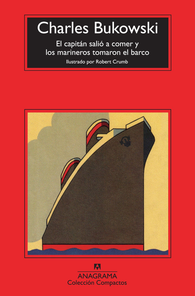 El capitán salió a comer y los marineros tomaron el barco - Charles Bukowski - Anagrama Compactos