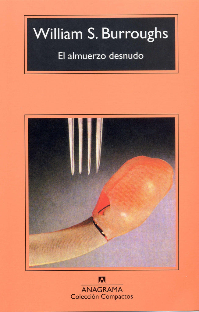 El almuerzo desnudo - William S. Burroughs - Anagrama Compactos