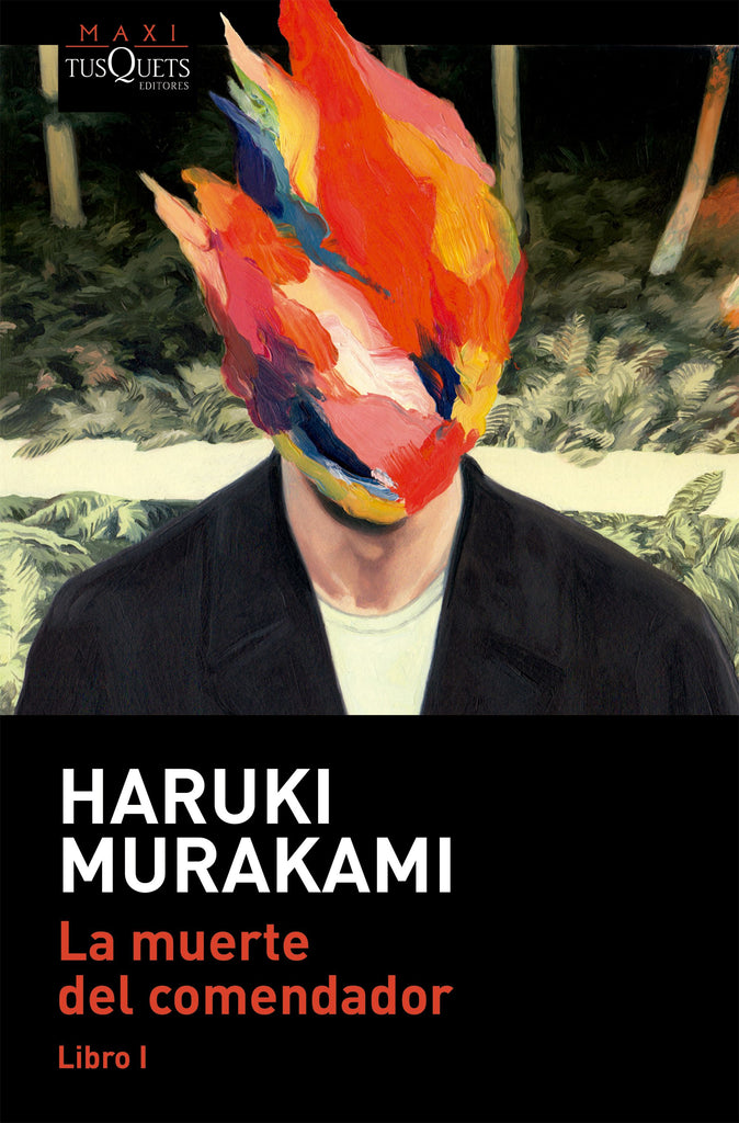 La muerte del comendador. Libro 1 - Haruki Murakami - Maxi Tusquets