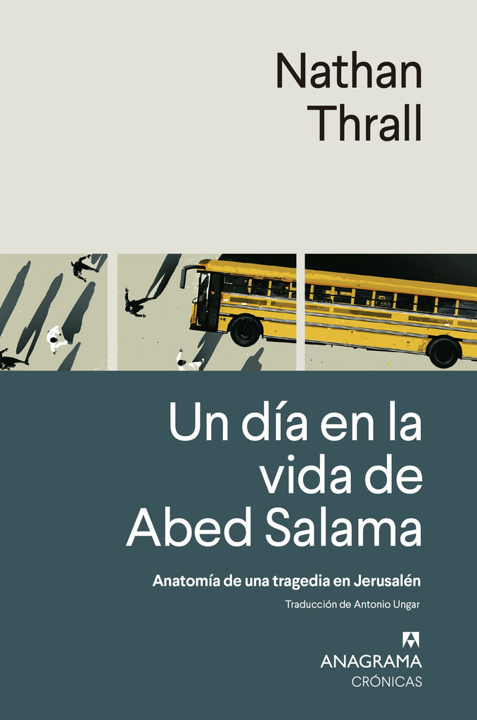 Un día en la vida de Abed Salama: Anatomía de una tragedia en Jerusalén - Nathan Thrall - Anagrama