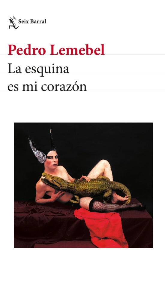 La esquina es mi corazón - Pedro Lemebel - Seix Barral