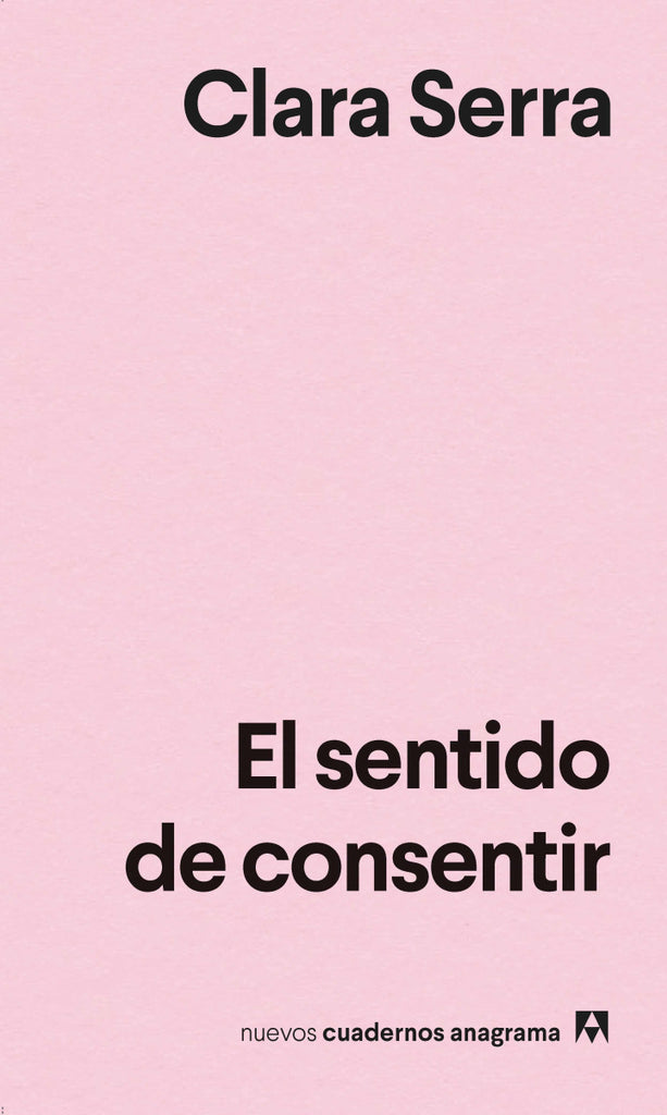 El sentido de consentir - Clara Serra - Anagrama