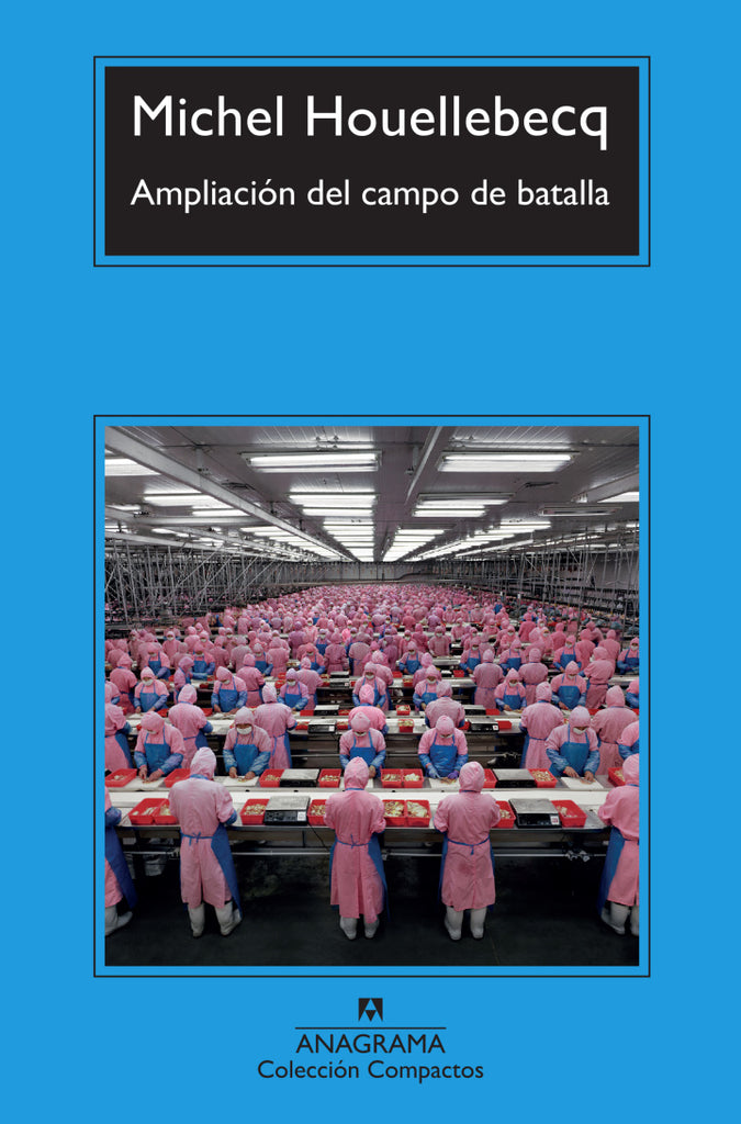 Ampliación del campo de batalla - Michel Houellebecq 
 - Anagrama Compactos