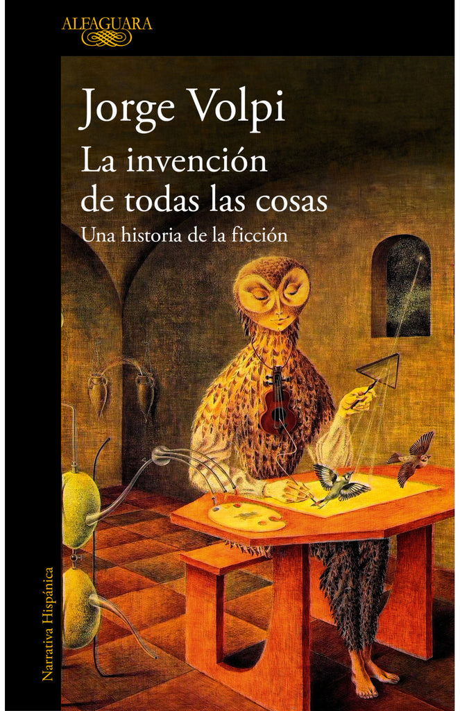 La invención de todas las cosas: Una historia de la ficción - Jorge Volpi - Alfaguara
