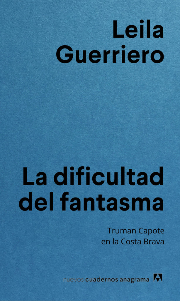 La dificultad del fantasma: Truman Capote en la Costa Brava - Leila Guerrier - Anagrama