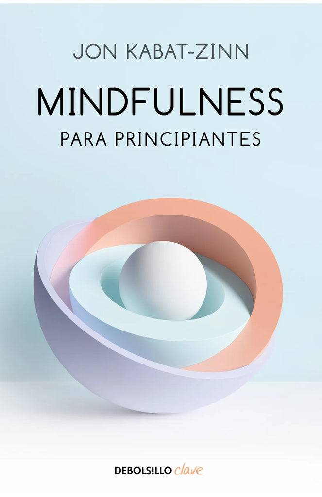 Mindfulness para principiantes - Jon Kabat-Zinn - DEBOLS!LLO
