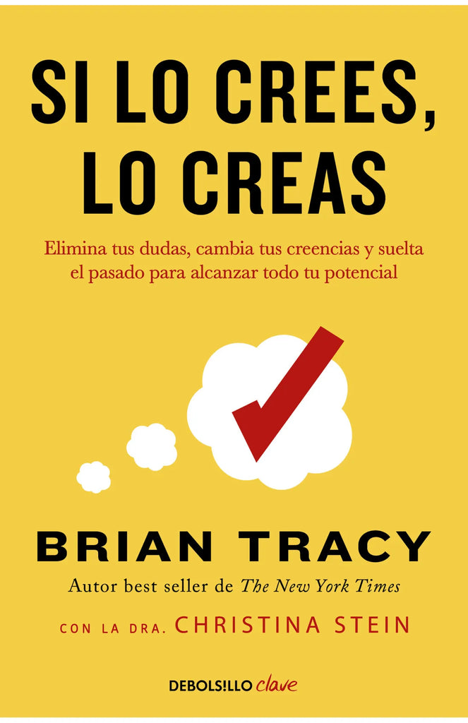 Si lo crees, lo creas: Elimina tus dudas, cambia tus creencias y suelta el pasado para alcanzar todo tu potencial - Brian Tracy
 - DEBOLS!LLO