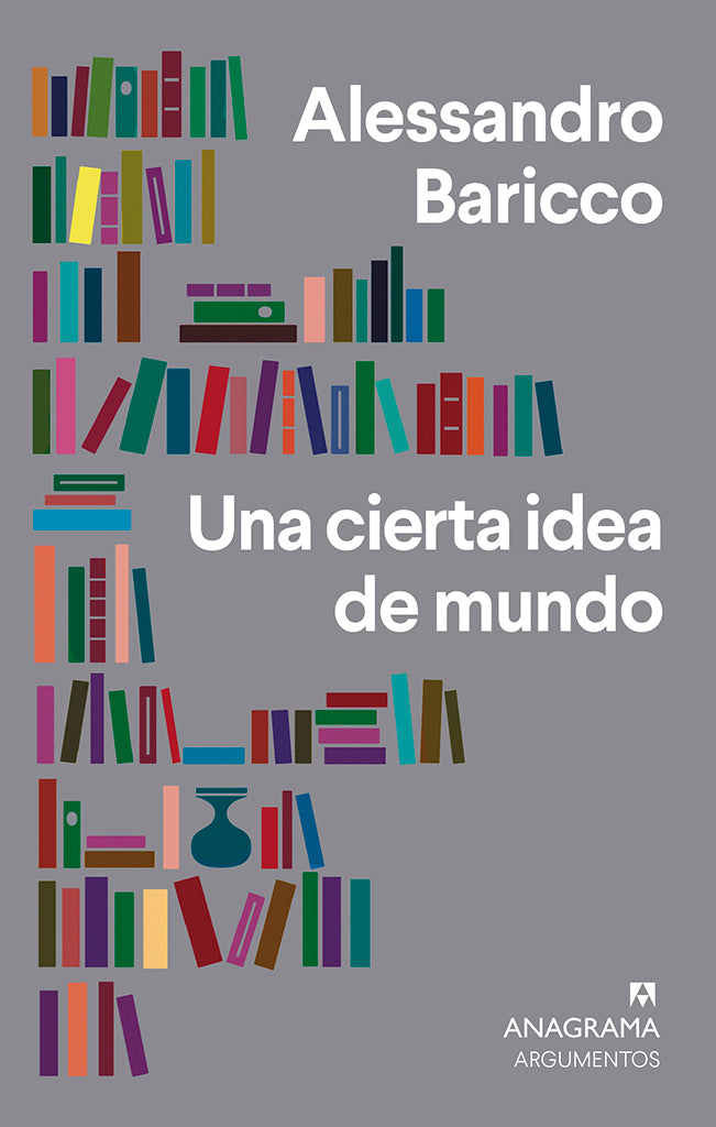Ensayo Una cierta idea de mundo Anagrama Argumentos año publicación 2012 200 páginas