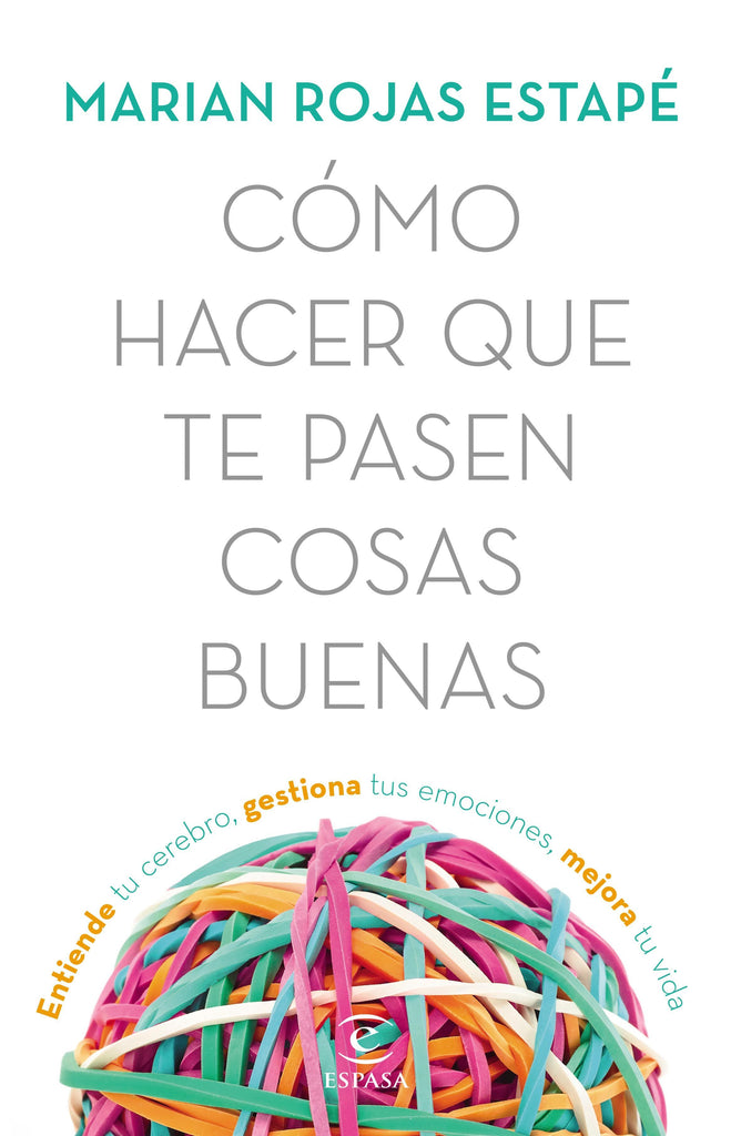 Cómo hacer que te pasen cosas buenas - Marian Rojas Estapé - Espasa